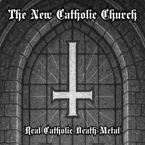 The New Catholic Church : Real Catholic Death Metal
